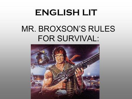 ENGLISH LIT MR. BROXSON’S RULES FOR SURVIVAL:. Sometimes, we have too many rules to remember!