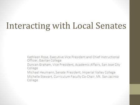 Interacting with Local Senates Kathleen Rose, Executive Vice President and Chief Instructional Officer, Gavilan College Duncan Graham, Vice President,