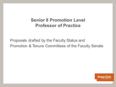 Proposals drafted by the Faculty Status and Promotion & Tenure Committees of the Faculty Senate Senior II Promotion Level Professor of Practice.