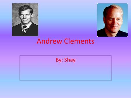 Andrew Clements By: Shay. When is Andrew Clements birthday? Andrew Clements birthday is May 29,1949. He is 64 years old. He was born in Camden, New Jersey.