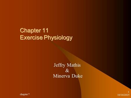 Chapter 11 Exercise Physiology Jeffry Mathis & Minerva Duke 10/16/2015 chapter 7 1.