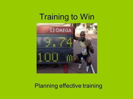 Training to Win Planning effective training Why do we train?  Training improves fitness  Training raises skill level  Sometimes you must train just.