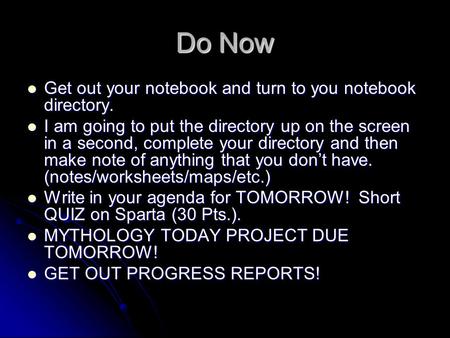 Do Now Get out your notebook and turn to you notebook directory. Get out your notebook and turn to you notebook directory. I am going to put the directory.