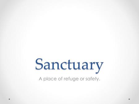 Sanctuary A place of refuge or safety.. Agenda Brainstorm and choose your sanctuary. Describe your sanctuary. Illustrate your sanctuary. END GOAL: Become.