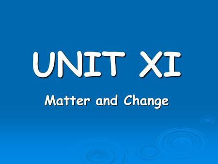 UNIT XI Matter and Change. Obj. 1…Pure Substances vs. Mixtures Matter: anything that takes up space and has mass. Matter can be uniform throughout (homogeneous)