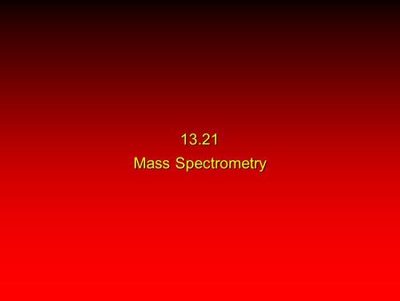 13.21 Mass Spectrometry. Atom or molecule is hit by high-energy electron Principles of Electron-Impact Mass Spectrometry e–e–e–e–
