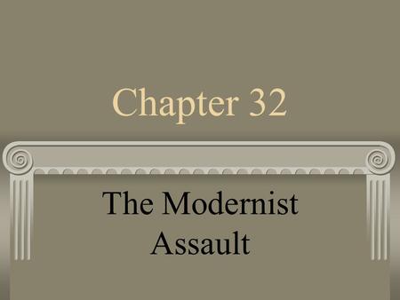 Chapter 32 The Modernist Assault.