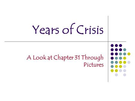 Years of Crisis A Look at Chapter 31 Through Pictures.