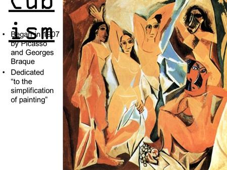 Cubism Began in 1907 by Picasso and Georges Braque
