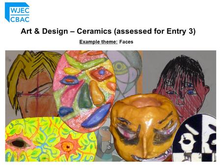 Art & Design – Ceramics (assessed for Entry 3) Example theme: Faces.