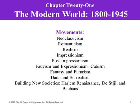 1© 2010, The McGraw-Hill Companies, Inc. All Rights Reserved. Chapter Twenty-One The Modern World: 1800-1945 Movements: Neoclassicism Romanticism Realism.