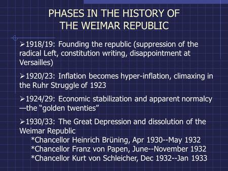 PHASES IN THE HISTORY OF THE WEIMAR REPUBLIC  1918/19: Founding the republic (suppression of the radical Left, constitution writing, disappointment at.