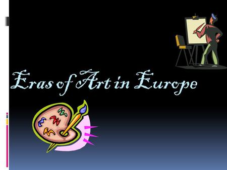 Eras of Art in Europe. Contributions of Renaissance Artists The artists of the Renaissance created master artworks that became a major part of cultures.