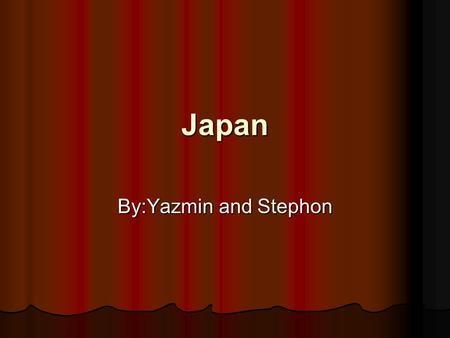 Japan By:Yazmin and Stephon. Location *Japan is located in East Asia. *Japan’s capital is Tokyo. Some of the other major cities are Yokohama, Kobe and.