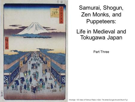 Samurai, Shogun, Zen Monks, and Puppeteers: Life in Medieval and Tokugawa Japan Part Three Hiroshige- 100 Views of Famous Places in Edo- The street Suruga-cho.