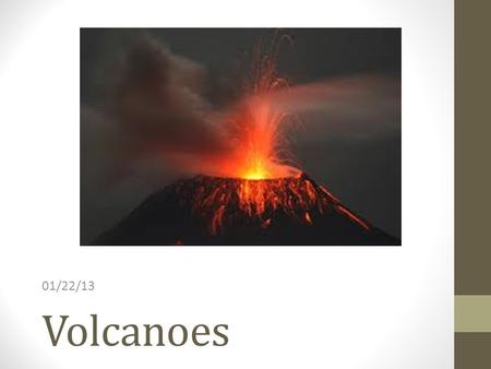 Volcanoes 01/22/13. Definition A volcano is an opening in a planet's crust, which allows hot magma, volcanic ash and gases to escape from the magma chamber.