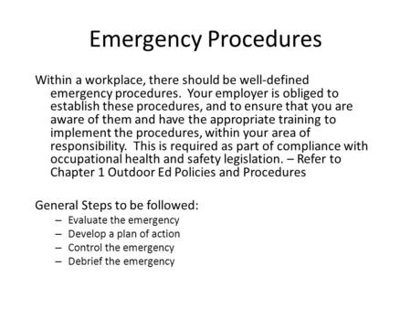 Emergency Procedures Within a workplace, there should be well-defined emergency procedures. Your employer is obliged to establish these procedures, and.