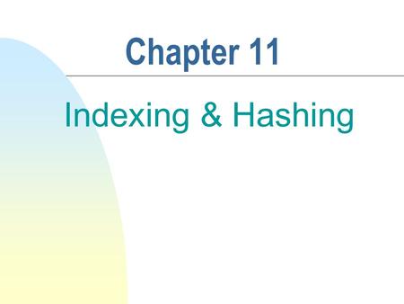 Chapter 11 Indexing & Hashing. 2 n Sophisticated database access methods n Basic concerns: access/insertion/deletion time, space overhead n Indexing 