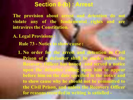 Section 8-(b) : Arrest The provision about arrest and detention do not violate any of the fundamental rights and are intravires the Constitution. A. Legal.