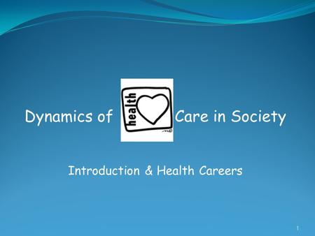 Dynamics of Care in Society Introduction & Health Careers 1.