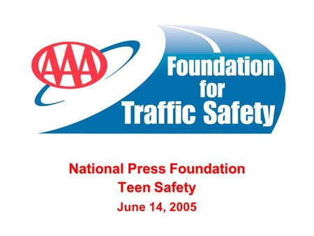 National Press Foundation Teen Safety June 14, 2005.