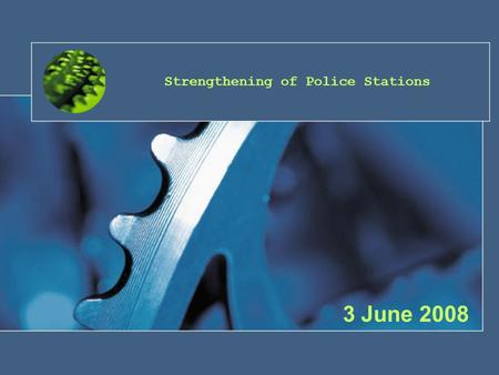 Strengthening of Police Stations 3 June 2008. Background  Critical factors impeding optimal functioning of SAPS: Senior & experienced personnel concentrated.