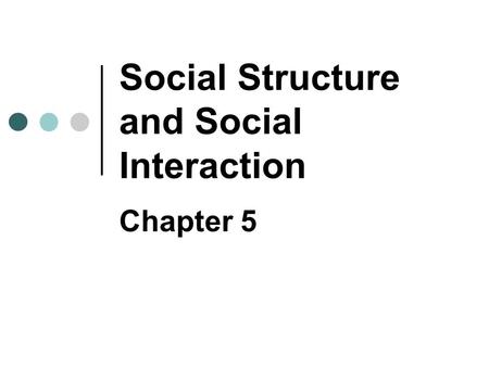 Social Structure and Social Interaction Chapter 5.