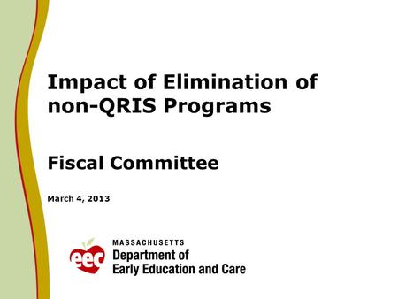 Impact of Elimination of non-QRIS Programs Fiscal Committee March 4, 2013.