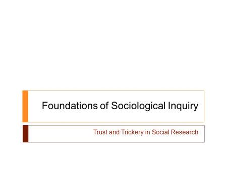 Foundations of Sociological Inquiry Trust and Trickery in Social Research.