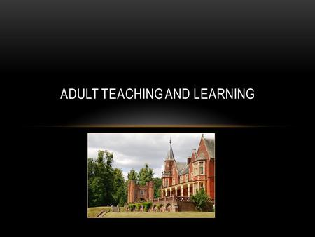 ADULT TEACHING AND LEARNING. The best teacher I ever had …?