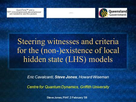 Steering witnesses and criteria for the (non-)existence of local hidden state (LHS) models Eric Cavalcanti, Steve Jones, Howard Wiseman Centre for Quantum.