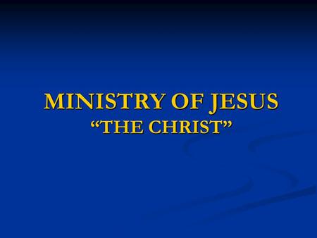 MINISTRY OF JESUS “THE CHRIST”. WHERE’S YOUNG JESUS? His parents went to Jerusalem every year at the Feast of the Passover. And when He was twelve years.