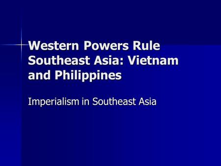 Western Powers Rule Southeast Asia: Vietnam and Philippines