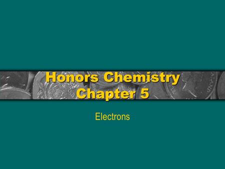 Honors Chemistry Chapter 5 Electrons “The more success the quantum theory has, the sillier it looks.” ~Albert Einstein, Nobel Prize in Physics, 1921.