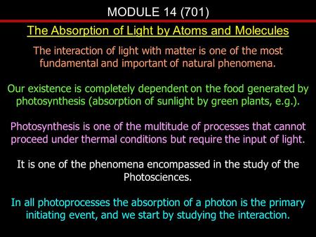 MODULE 14 (701) The Absorption of Light by Atoms and Molecules The interaction of light with matter is one of the most fundamental and important of natural.