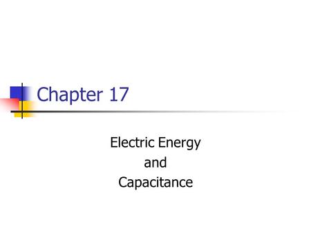 Chapter 17 Electric Energy and Capacitance. Work and Potential Energy For a uniform field between the two plates As the charge moves from A to B, work.