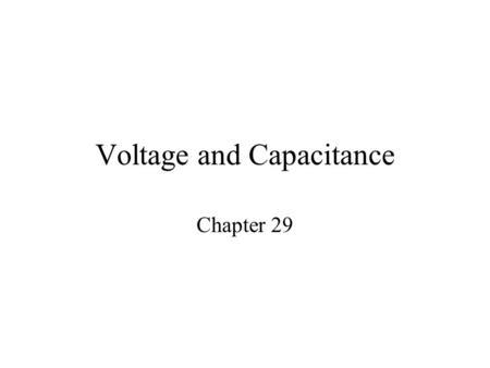Voltage and Capacitance Chapter 29. Electric Potential Energy Potential Energy of a charge Wants to move when it has high PE Point b –U = max –K = min.