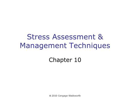 2010 Cengage-Wadsworth Stress Assessment & Management Techniques Chapter 10.