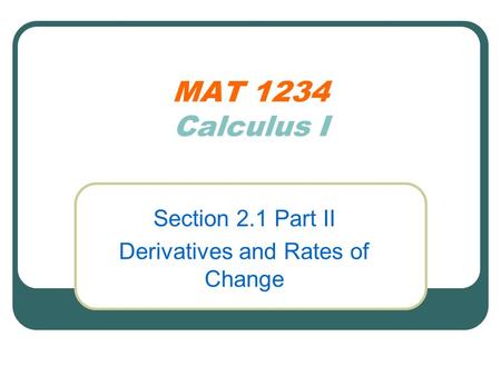 MAT 1234 Calculus I Section 2.1 Part II Derivatives and Rates of Change.
