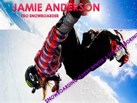 JAMIE ANDEROSN WAS BORN ON SEPTEMBER 13, 1990 on the side of South Lake Tahoe, CA.