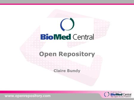 Open Repository Claire Bundy. Overview BioMed Central: who we are About Open Repository Is Open Repository right for you? Our Customers Demo Questions.