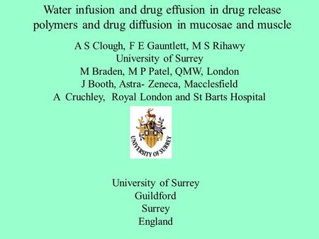 Water infusion and drug effusion in drug release polymers and drug diffusion in mucosae and muscle A S Clough, F E Gauntlett, M S Rihawy University of.