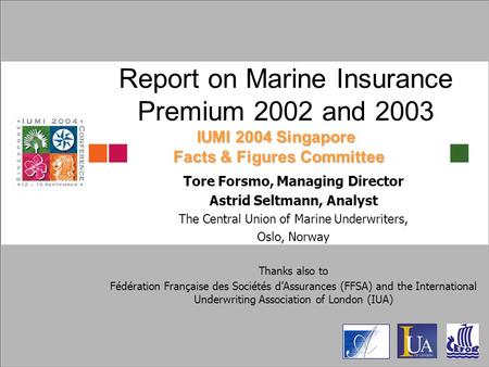 Report on Marine Insurance Premium 2002 and 2003 Tore Forsmo, Managing Director Astrid Seltmann, Analyst The Central Union of Marine Underwriters, Oslo,