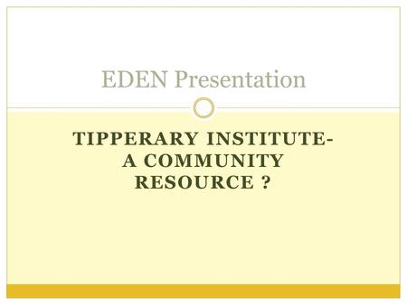 TIPPERARY INSTITUTE- A COMMUNITY RESOURCE ? EDEN Presentation.
