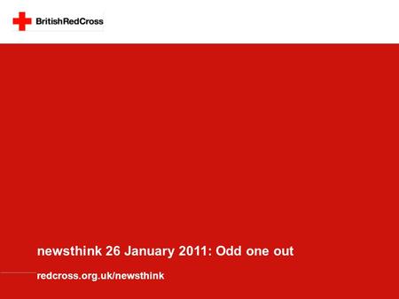 Newsthink 26 January 2011: Odd one out redcross.org.uk/newsthink.