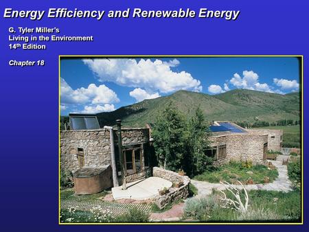 Energy Efficiency and Renewable Energy G. Tyler Miller’s Living in the Environment 14 th Edition Chapter 18 G. Tyler Miller’s Living in the Environment.