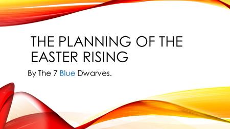 THE PLANNING OF THE EASTER RISING By The 7 Blue Dwarves.