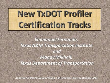 Emmanuel Fernando, Texas A&M Transportation Institute and and Magdy Mikhail, Texas Department of Transportation Texas Department of Transportation Road.