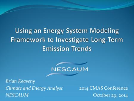 Brian Keaveny Climate and Energy Analyst2014 CMAS Conference NESCAUM October 29, 2014.