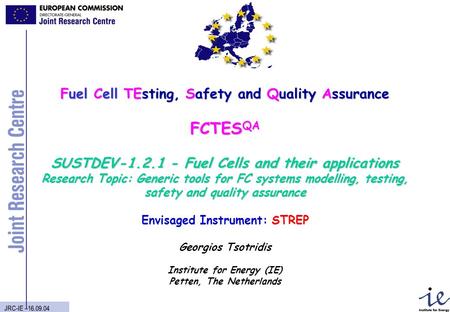 JRC-IE –16.09.04 Fuel Cell TEsting, Safety and Quality Assurance FCTES QA SUSTDEV-1.2.1 - Fuel Cells and their applications Research Topic: Generic tools.
